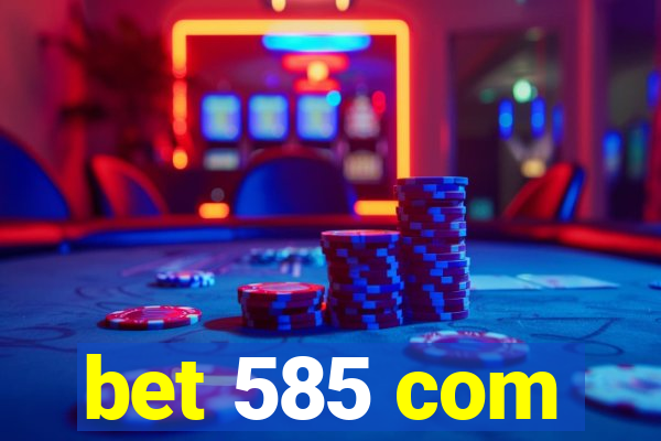 bet 585 com